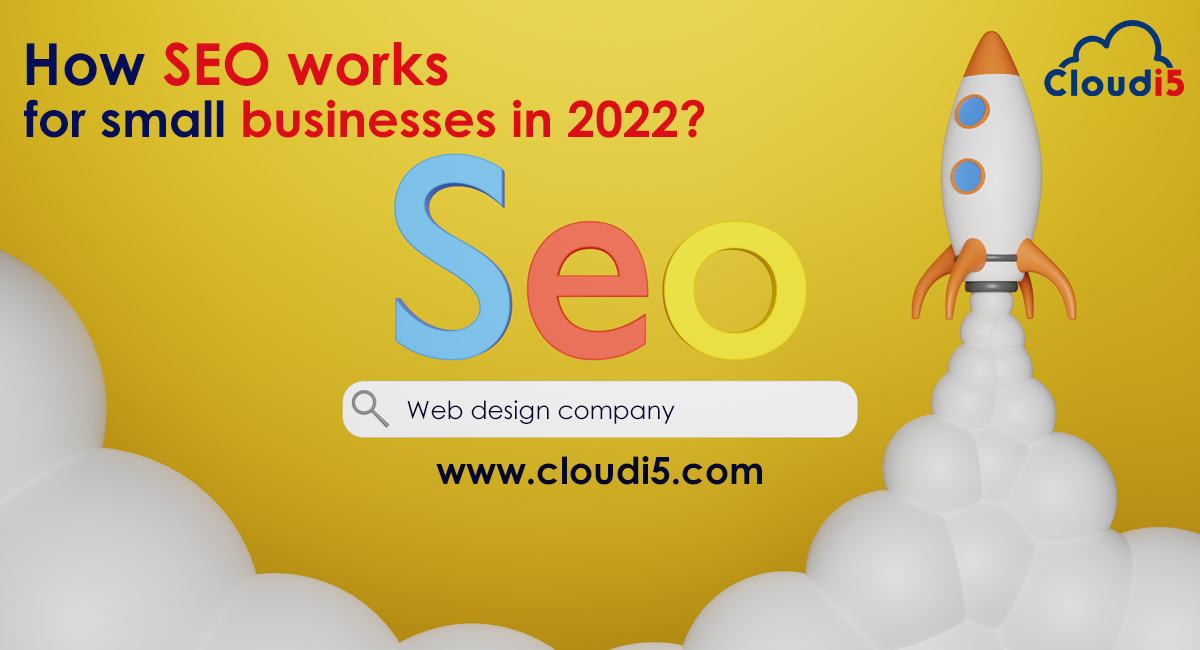 What is SEO and How it works for small businesses in 2022?