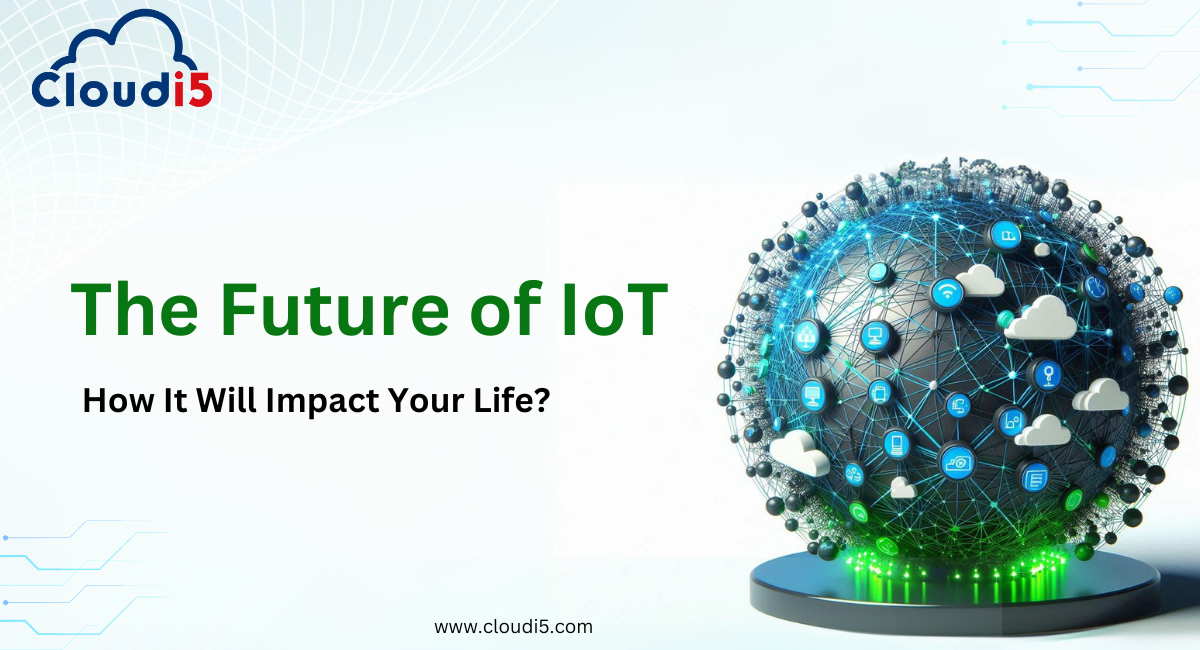 The Future of IoT: How It Will Impact Your Life