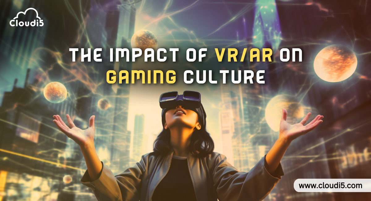 The Impact of VR/AR on Gaming Culture